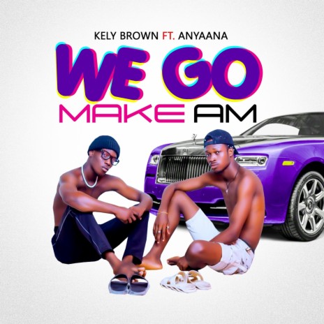 We Go Make Am (feat. Anyaana) | Boomplay Music