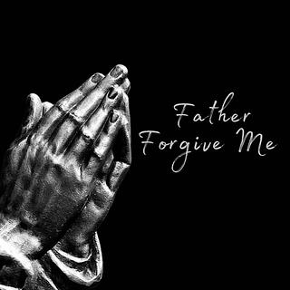 Father Forgive Me