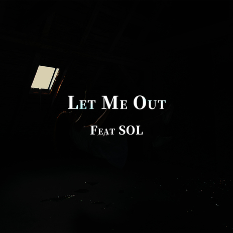 Let me out (feat. SOL) | Boomplay Music