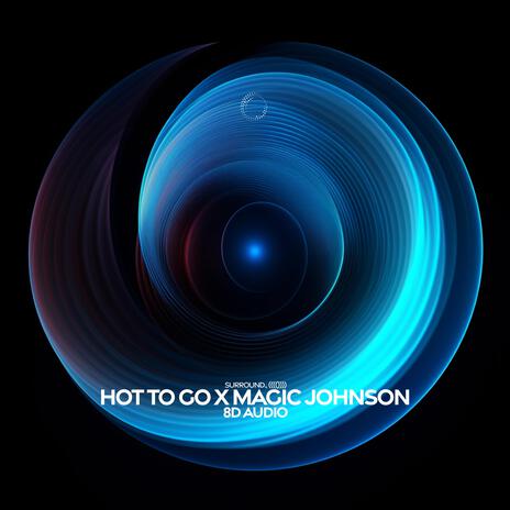 Hot to Go x Magic Johnson (8D Audio) ft. (((()))) | Boomplay Music