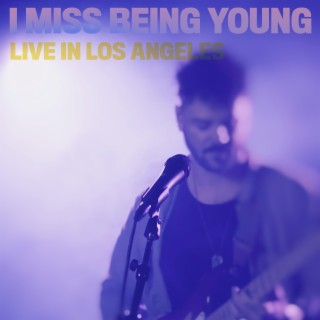 i miss being young (Live in Los Angeles) lyrics | Boomplay Music