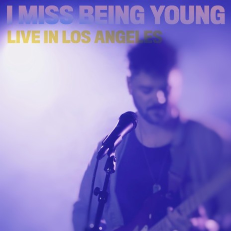 i miss being young (Live in Los Angeles) | Boomplay Music