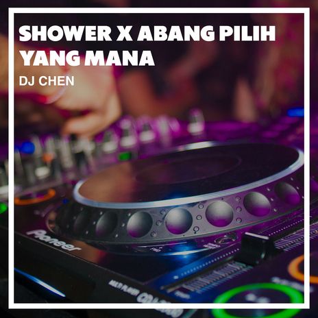 Shower X Abang Pilih Yang Mana | Boomplay Music