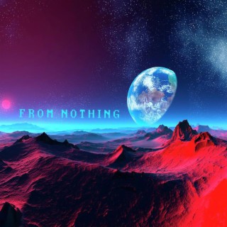FROM NOTHING
