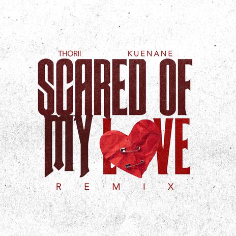 Scared Of My Love (Remix) ft. K U E N A N E | Boomplay Music