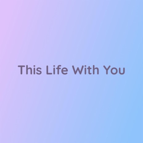 This Life With You | Boomplay Music