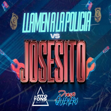 Llamen A la Policia Vs Josesito ft. Diego Quemero | Boomplay Music