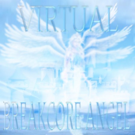 VIRTUAL BREAKCORE ANGEL | Boomplay Music