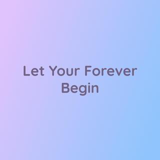 Let Your Forever Begin