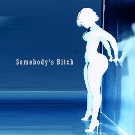 Somebody's Bitch | Boomplay Music