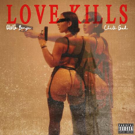 LOVE KILLS ft. Chill God | Boomplay Music