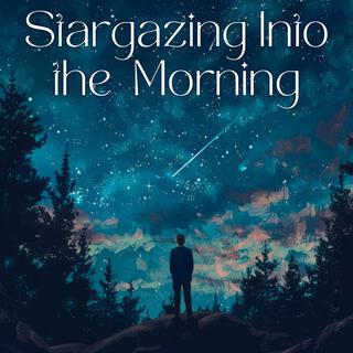 Stargazing Into the Early Mornings