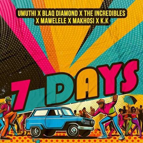 7 Days ft. Blaq Diamond, The Incredibles, Mawelele, Makhosi & KK | Boomplay Music