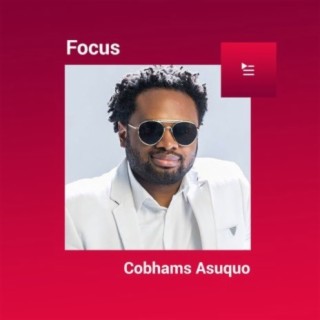Focus: Cobhams Asuquo | Boomplay Music