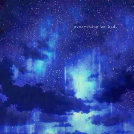 Everything We Had | Boomplay Music