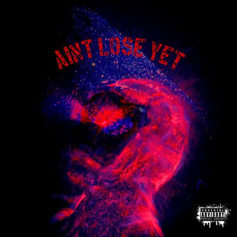 Aint Lose Yet | Boomplay Music