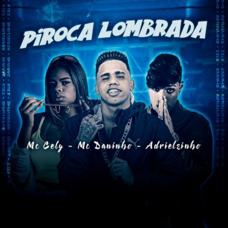 Piroca Lombrada ft. Adrielzinho & Mc Cely | Boomplay Music