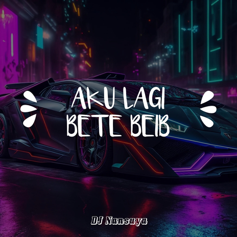 Aku Lagi Bete Beib | Boomplay Music