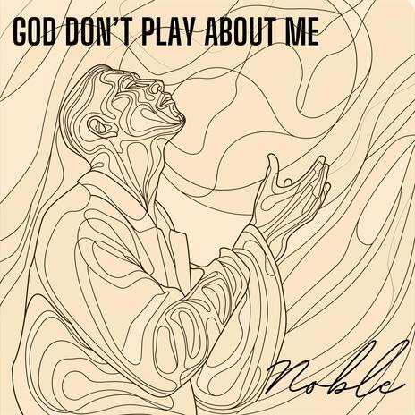 God Don't Play About Me | Boomplay Music