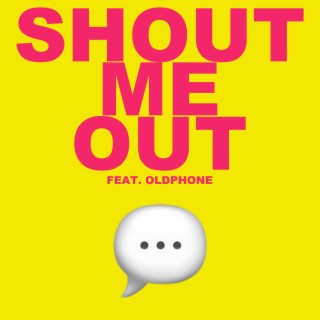 SHOUT ME OUT ft. oldphone lyrics | Boomplay Music