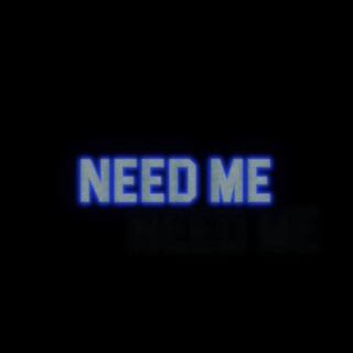 NEED ME