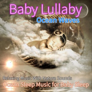 Baby Lullaby Ocean Waves: Relaxing Music With Nature Sounds, Ocean Sleep Music for Baby Sleep