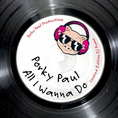 All I Wanna Do (Porky Paul Original Mix) | Boomplay Music