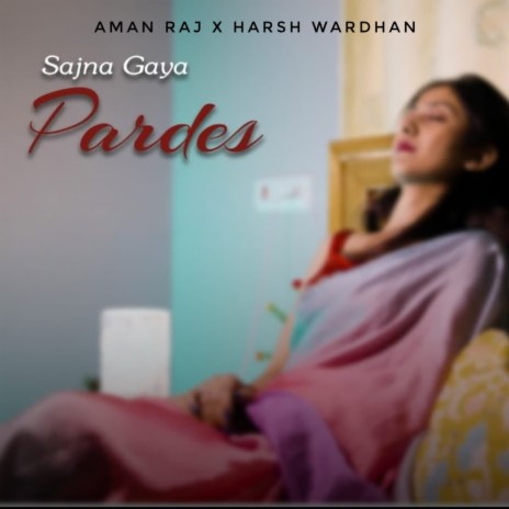 Sajna Gaya Pardes ft. Harsh Wardhan | Boomplay Music