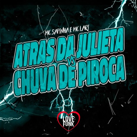 Atrás da Julieta Vs Chuva de Piroca ft. MC Lari | Boomplay Music