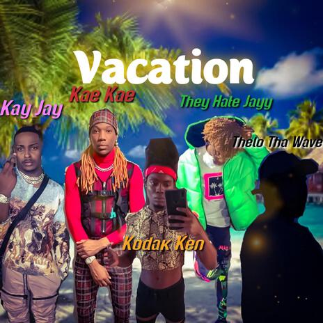 Vacation ft. Kay Jay, Kae Kae, TheyHateJayy & Thelo Tha wave