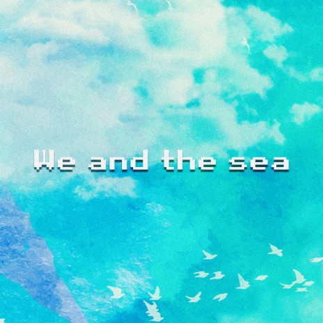 We and the sea | Boomplay Music