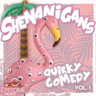 Shenanigans: Quirky Comedy, Vol. 1
