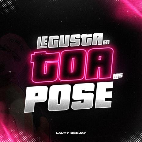 LE GUSTA EN TOA' LAS POSE' | Boomplay Music