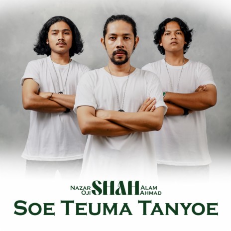 Soe Teuma Tanyoe ft. Shah Ahmad & Oji Shah | Boomplay Music