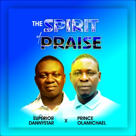 THE SPIRIT OF PRAISE ft. Prince OlaMichael | Boomplay Music