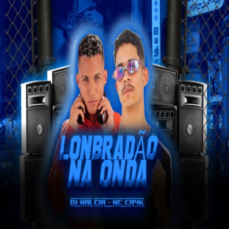 Lonbradão na Onda ft. DJ Malicia | Boomplay Music