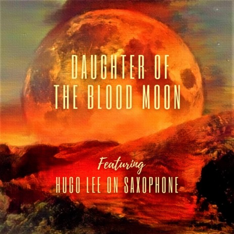 DAUGHTER OF THE BLOOD MOON (SAXOPHONE INSTRUMENTAL) ft. HUGO LEE | Boomplay Music