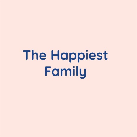 The Happiest Family | Boomplay Music