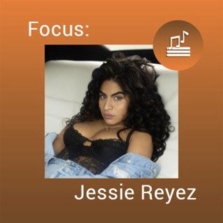 Focus: Jessie Reyez