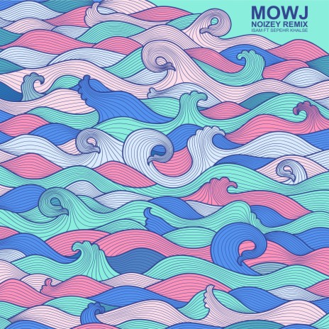 Mowj (feat. Isam & Sepehr Khalse) (NOIZEY Remix) | Boomplay Music