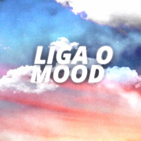 Liga o Mood | Boomplay Music