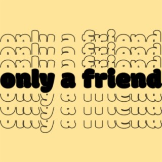 only a friend