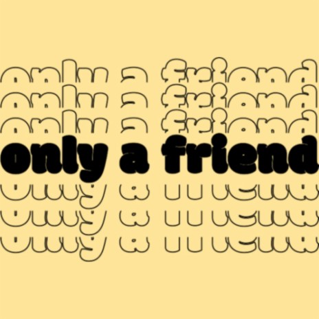 only a friend | Boomplay Music