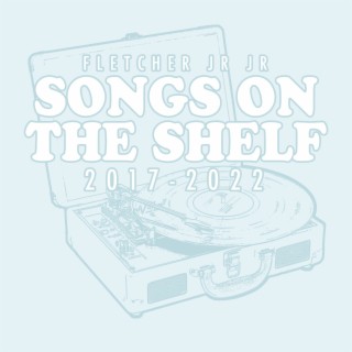 Songs on the Shelf (2017-2022)