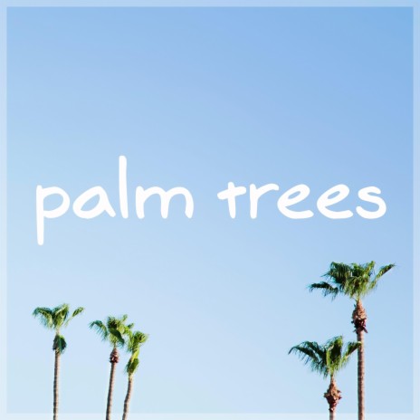 Palm Trees | Boomplay Music