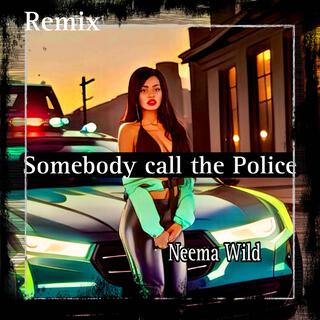 Somebody call the police (Remix)