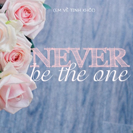 Never be the one | Boomplay Music