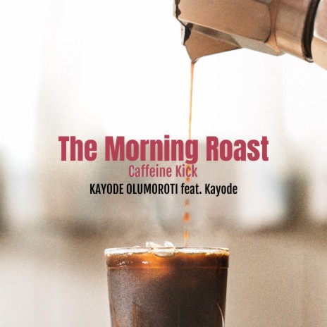 The Morning Roast Caffeine Kick ft. Kayode | Boomplay Music