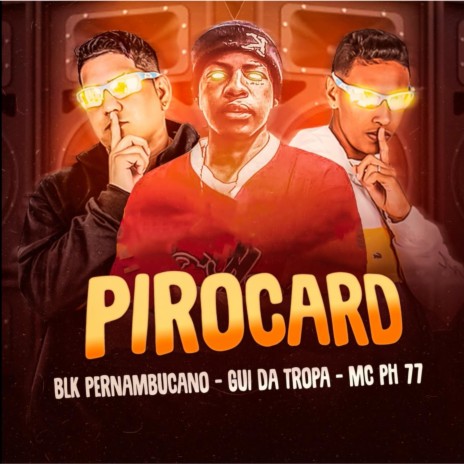 Pirocard ft. Blk Pernambucano & MC PH 77 | Boomplay Music