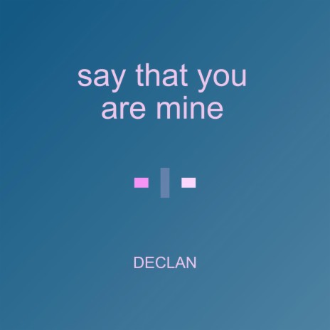 say that you are mine | Boomplay Music